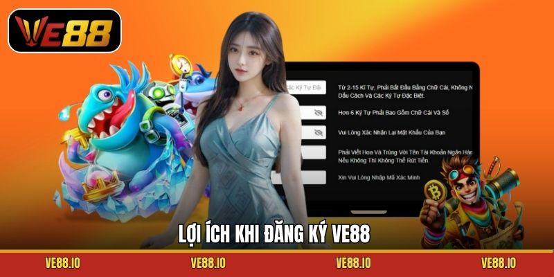 Lợi ích khi đăng ký Ve88