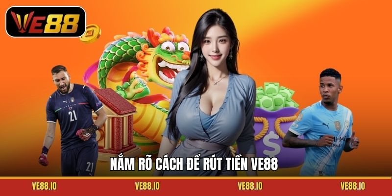 Nắm rõ cách để rút tiền Ve88