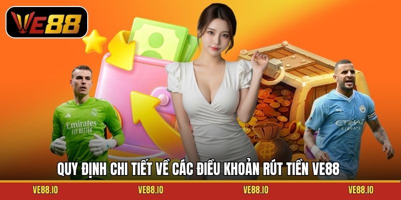 Quy định chi tiết về các điều khoản rút tiền Ve88