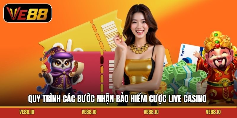 Quy trình các bước nhận bảo hiểm cược live casino
